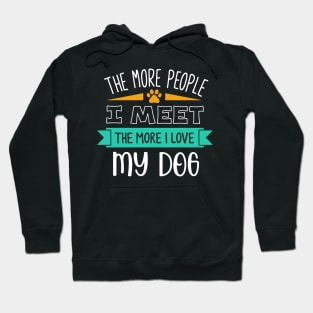 The more people I meet the more I love my dog Hoodie